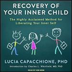 Recovery of Your Inner Child: The Highly Acclaimed Method for Liberating Your Inner Self [Audiobook]