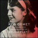 Red Comet: The Short Life and Blazing Art of Sylvia Plath [Audiobook]