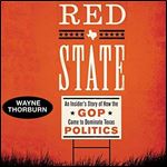 Red State: An Insider's Story of How the GOP Came to Dominate Texas Politics (Jack and Doris Smothers Series in Texas History, Life, and Culture) [Audiobook]