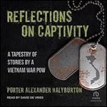 Reflections on Captivity A Tapestry of Stories [Audiobook]