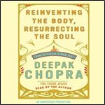Reinventing the Body, Resurrecting the Soul: How to Create a New You [Audiobook]