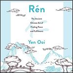 Ren: The Ancient Chinese Art of Finding Peace and Fulfilment [Audiobook]