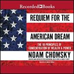 Requiem for the American Dream: The 10 Principles of Concentrated Wealth & Power [Audiobook]