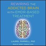 Rewiring the Addicted Brain with EMDR-Based Treatment [Audiobook]