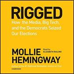 Rigged: How the Media, Big Tech, and the Democrats Seized Our Elections [Audiobook]
