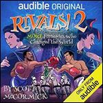 Rivals 2! More Frenemies Who Changed the World [Audiobook]