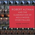 Robert Altman and the Elaboration of Hollywood Storytelling [Audiobook]