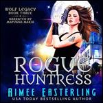 Rogue Huntress: Wolf Legacy, Book 3 [Audiobook]
