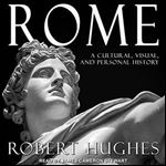 Rome: A Cultural, Visual, and Personal History [Audiobook]