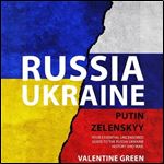 Russia Ukraine, Putin Zelenskyy Your Essential Uncensored Guide To The Russia Ukraine History And War [Audiobook]