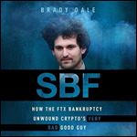 SBF How the FTX Bankruptcy Unwound Crypto's Very Bad Good Guy [Audiobook]