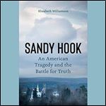 Sandy Hook: An American Tragedy and the Battle for Truth [Audiobook]