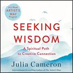 Seeking Wisdom: A Spiritual Path to Creative Connection (A Six-Week Artist's Way Program) [Audiobook]
