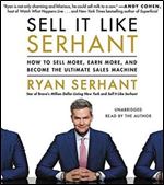 Sell It Like Serhant: How to Sell More, Earn More, and Become the Ultimate Sales Machine [Audiobook]
