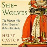 She-Wolves The Women Who Ruled England Before Elizabeth [Audiobook]
