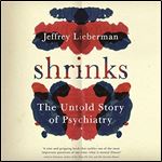 Shrinks The Untold Story of Psychiatry [Audiobook]