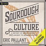 Sourdough Culture A History of Bread Making from Ancient to Modern Bakers [Audiobook]