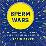 Sperm Wars: Infidelity, Sexual Conflict, and Other Bedroom Battles [Audiobook]