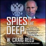 Spies of the Deep: The Untold Truth About the Most Terrifying Incident in Submarine Naval History and How Putin Used the Tragedy to Ignite a New Cold War [Audiobook]