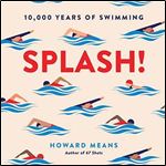 Splash!: 10,000 Years of Swimming [Audiobook]