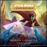 Star Wars The High Republic Mission to Disaster [Audiobook]