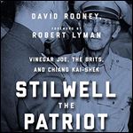 Stilwell the Patriot: Vinegar Joe, the Brits, and Chiang Kai-Shek [Audiobook]