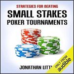 Strategies for Beating Small Stakes Poker Tournaments [Audiobook]