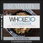 Summary of The Whole30 Cookbook: The 30-Day Guide to Total Health and Food Freedom by Melissa Hartwig and Dallas Hartwi [Audiobook]