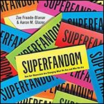 Superfandom: How Our Obsessions Are Changing What We Buy and Who We Are [Audiobook]