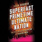Superfast Primetime Ultimate Nation: The Relentless Invention of Modern India [Audiobook]