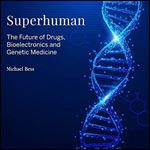 Superhuman: The Future of Drugs, Bioelectronics, and Genetic Medicine [Audiobook]