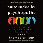 Surrounded by Psychopaths: How to Protect Yourself from Being Manipulated and Exploited in Business (and in Life) [Audiobook]