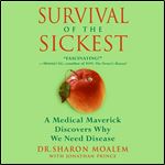 Survival of the Sickest: A Medical Maverick Discovers Why We Need Disease [Audiobook]