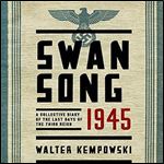 Swansong 1945: A Collective Diary of the Last Days of the Third Reich [Audiobook]