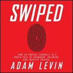 Swiped: How to Protect Yourself in a World Full of Scammers, Phishers, and Identity Thieves [Audiobook]