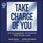 Take Charge of You: How Self Coaching Can Transform Your Life and Career [Audiobook]