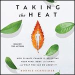 Taking the Heat: How Climate Change Is Affecting Your Mind, Body, and Spirit and What You Can Do About It [Audiobook]
