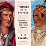Tecumseh and the Prophet: The Shawnee Brothers Who Defied a Nation [Audiobook]