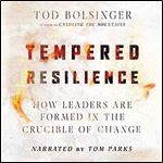 Tempered Resilience: How Leaders Are Formed in the Crucible of Change [Audiobook]