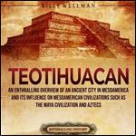 Teotihuacan An Enthralling Overview of the First Large City in Mesoamerica and Its Influence on Mesoamerican [Audiobook]