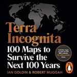 Terra Incognita: 100 Maps to Survive the Next 100 Years [Audiobook]