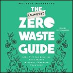 The (Almost) Zero-Waste Guide: 100+ Tips for Reducing Your Waste Without Changing Your Life [Audiobook]