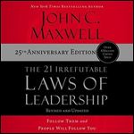 The 21 Irrefutable Laws of Leadership: 25th Anniversary: Follow Them and People Will Follow You [Audiobook]