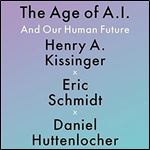 The Age of AI: And Our Human Future [Audiobook]