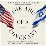 The Arc of a Covenant The United States, Israel, and the Fate of the Jewish People [Audiobook]