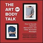 The Art of Body Talk: How to Decode Gestures, Mannerisms, and Other Nonverbal Messages [Audiobook]
