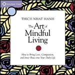 The Art of Mindful Living: How to Bring Love, Compassion, and Inner Peace into Your Daily Life [Audiobook]