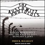 The Auschwitz Protocols: Ceslav Mordowicz and the Race to Save Hungary's Jews [Audiobook]