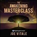 The Awakening Master Class: Discover Missing Secret for Attracting Health, Wealth, Happiness, and Love [Audiobook]