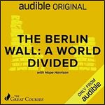 The Berlin Wall: A World Divided [Audiobook]